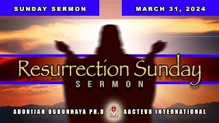 Dr. O: Sunday Message - Resurrection Sunday Message - 033124 - AACTEV8 International