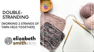 How to knit with 2 strands of yarn held together (double-stranding)
