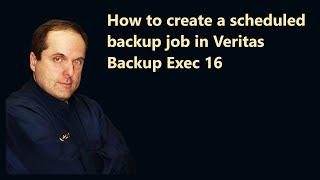 How to create a scheduled backup job in Veritas Backup Exec 16