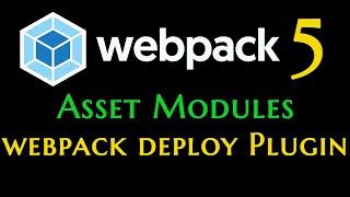 Webpack 5 asset modules + html-webpack-deploy-plugin