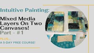 Mixed Media Art Tutorial - Intuitive Painting Using Mixed Media Layers On Two Canvases! - Part #1