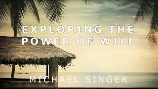 Michael Singer - Exploring the Power of Will