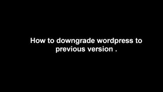 how to downgrade wordpress to a previous version