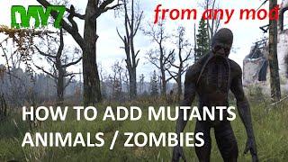 HOW TO ADD MUTANTS/ANIMALS/ZOMBIES from any MOD to DAYZ server