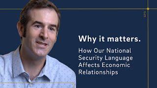 Why it matters. How Our National Security Language Affects Economic Relationships