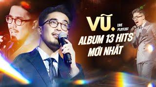 VŨ. Live 13 Hits Mới Nhất 2024 - LAY ĐỘNG TRIỆU TRÁI TIM | Album Những Lời Hứa Bỏ Quên, Bình Yên..