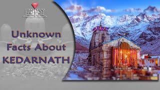 Unknown Interesting Facts About Kedarnath