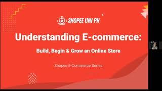 [Shopee Uni VOD] E-Commerce 101 Series: Understanding the World of E-Commerce