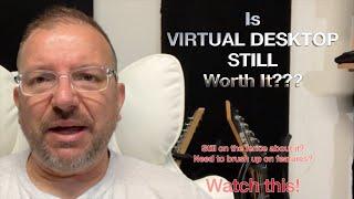 Is Virtual Desktop STILL Worth It ?