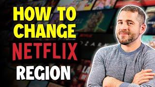 How to Change Your Netflix Region With a VPN [100% Works]