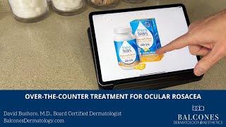 Over-The-Counter Treatment for Ocular Rosacea | David Bushore, MD, FAAD | Austin, TX