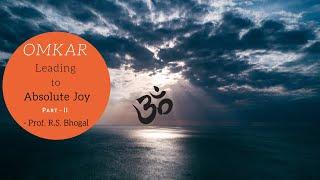 Omkar -  Leading to Absolute Joy! - Prof. R.S Bhogal  Part - II
