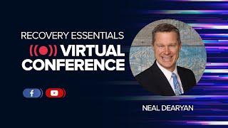 Neal Dearyan - Recovery Essentials Virtual Conference