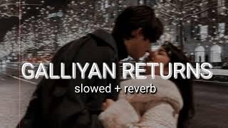 Galliyan Returns - Ankit Tiwari | slowed + reverb #galliyanreturns