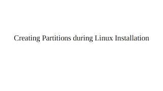 Creating Partitions during Linux Installation