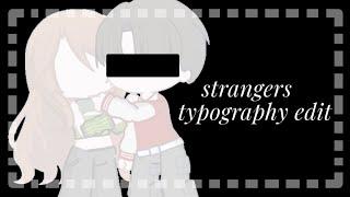 strangers typography edit | gacha life 2 | itzme-melody