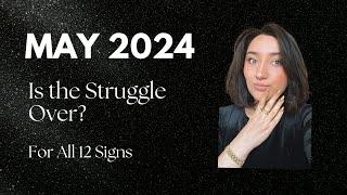 Struggles are over? MAY 2024 Astrology for ALL 12 Signs. DO NOT MISS THIS MONTH!