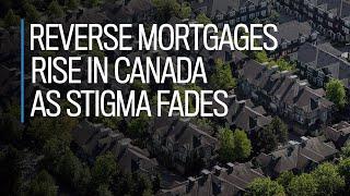 Reverse mortgages rise in Canada as stigma fades