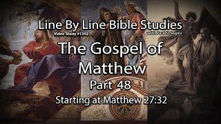 The Gospel of Matthew - Bible Study 48 - Beginning at Matthew 27:32