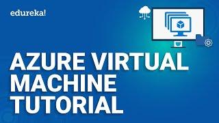 Azure Virtual Machine Tutorial | Azure VM Overview | Microsoft Azure Training | Edureka