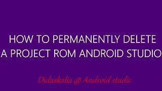 How to Permanently delete a project from your android studio