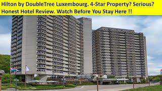 Watch Before You Stay Here!: DoubleTree by Hilton Luxembourg. Honest Hotel Review. 4-Star Hotel??