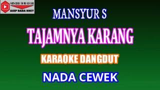 KARAOKE DANGDUT TAJAMNYA KARANG - MANSYUR S (COVER) NADA CEWEK Fminor