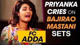 Priyanka Chopra cries on Bajirao Mastani Sets | FC Adda