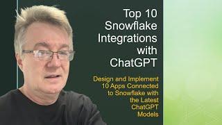 Top 10 Snowflake Integrations with ChatGPT - 2024 Hands-On!