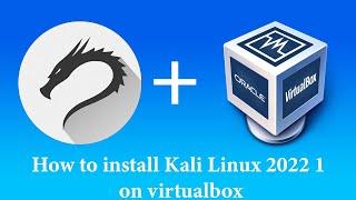 How to install Kali Linux 2022 1 on virtualbox