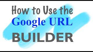 How to use the Google URL Builder