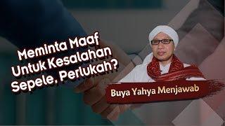 Meminta Maaf Untuk Kesalahan Sepele, Perlukah? - Buya Yahya Menjawab