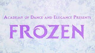 The Academy of Dance & Elegance Presents Frozen (Promotional Video)