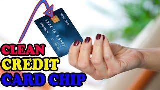 How To Fix Your Credit Card / Debit Card Chip That Won't Read