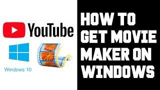 How To Get Windows Movie Maker on Windows 10 - Windows Movie Maker Download