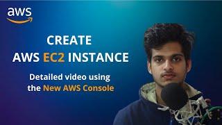 Create AWS EC2 Instance : Detailed video using the New AWS Console