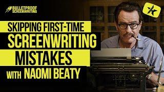 Skipping First-Time Screenwriting Mistakes with Naomi Beaty // Bulletproof Screenwriting® Show