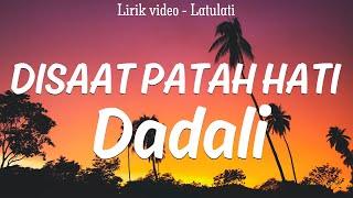 Dadali - Disaat Patah Hati | Lirik