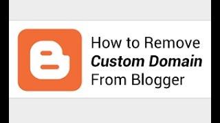 How to Remove Custom Domain from Blogger