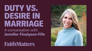 Duty vs. Desire in Marriage - A Conversation with Dr. Finlayson-Fife