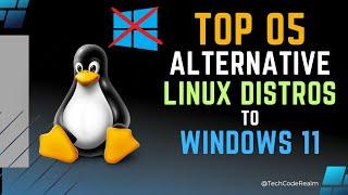 Top 05 Alternative Linux Distros to Windows 11