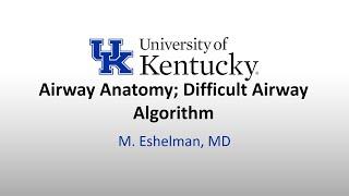 Airway Anatomy; Difficult Airway Algorithm - (Dr. Eshelman)