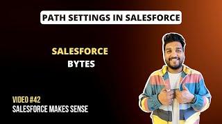 Path Settings in Salesforce | Salesforce Bytes - Salesforce Makes Sense | Video #42