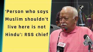 ‘Person who says Muslim shouldn’t live here is not Hindu’: RSS chief