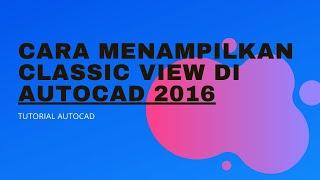 Tutorial Show Classic Workspace AutoCAD 2016