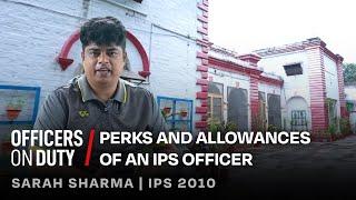 Perks and Allowances of an IPS Officer | IPS Atul Sharma | Officers on Duty E128