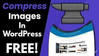 Compress and Resize Images in WordPress Automatically for FREE!