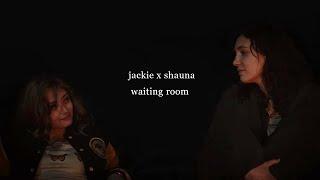 jackie x shauna | waiting room