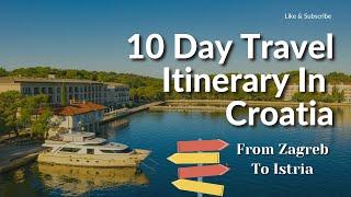 Croatia itinerary: Zagreb to Istria in 10 days