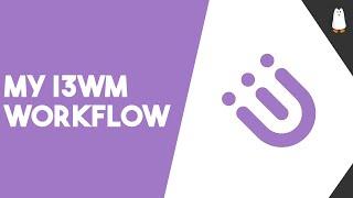 A Peek At My i3WM Workflow - Why I Love i3WM